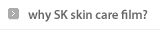 Why SK skin care film?